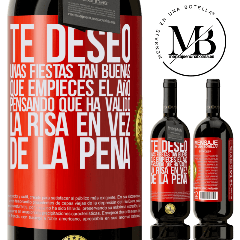 49,95 € Envío gratis | Vino Tinto Edición Premium MBS® Reserva Te deseo unas fiestas tan buenas, que empieces el año pensando que ha valido la risa en vez de la pena Etiqueta Roja. Etiqueta personalizable Reserva 12 Meses Cosecha 2014 Tempranillo