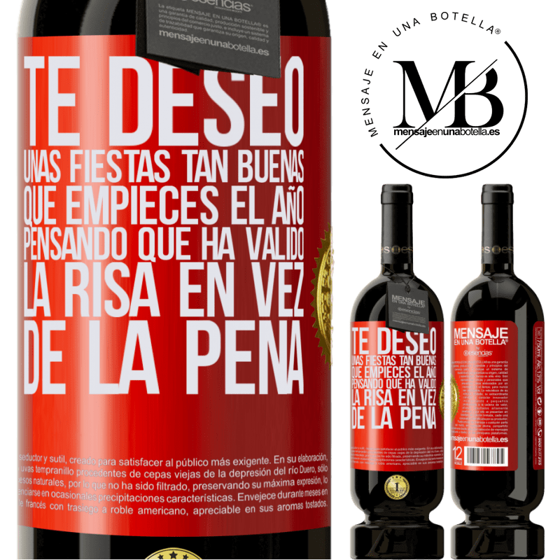 49,95 € Envío gratis | Vino Tinto Edición Premium MBS® Reserva Te deseo unas fiestas tan buenas, que empieces el año pensando que ha valido la risa en vez de la pena Etiqueta Roja. Etiqueta personalizable Reserva 12 Meses Cosecha 2016 Tempranillo