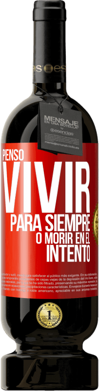 49,95 € | Vino Tinto Edición Premium MBS® Reserva Pienso vivir para siempre, o morir en el intento Etiqueta Roja. Etiqueta personalizable Reserva 12 Meses Cosecha 2015 Tempranillo