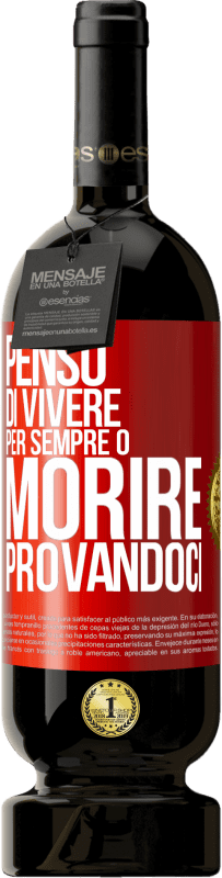 49,95 € Spedizione Gratuita | Vino rosso Edizione Premium MBS® Riserva Penso di vivere per sempre o morire provandoci Etichetta Rossa. Etichetta personalizzabile Riserva 12 Mesi Raccogliere 2016 Tempranillo