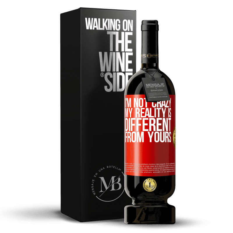 49,95 € Free Shipping | Red Wine Premium Edition MBS® Reserve I'm not crazy, my reality is different from yours Red Label. Customizable label Reserve 12 Months Harvest 2014 Tempranillo