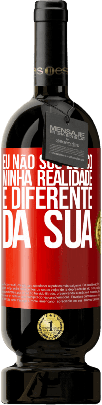 49,95 € | Vinho tinto Edição Premium MBS® Reserva Eu não sou louco, minha realidade é diferente da sua Etiqueta Vermelha. Etiqueta personalizável Reserva 12 Meses Colheita 2016 Tempranillo