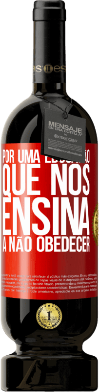 49,95 € | Vinho tinto Edição Premium MBS® Reserva Por uma educação que nos ensina a não obedecer Etiqueta Vermelha. Etiqueta personalizável Reserva 12 Meses Colheita 2016 Tempranillo