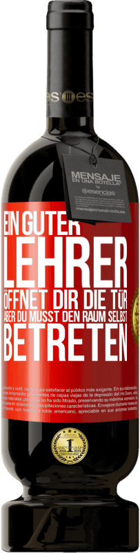 49,95 € Kostenloser Versand | Rotwein Premium Ausgabe MBS® Reserve Ein guter Lehrer öffnet dir die Tür , aber du musst den Raum selbst betreten Rote Markierung. Anpassbares Etikett Reserve 12 Monate Ernte 2016 Tempranillo