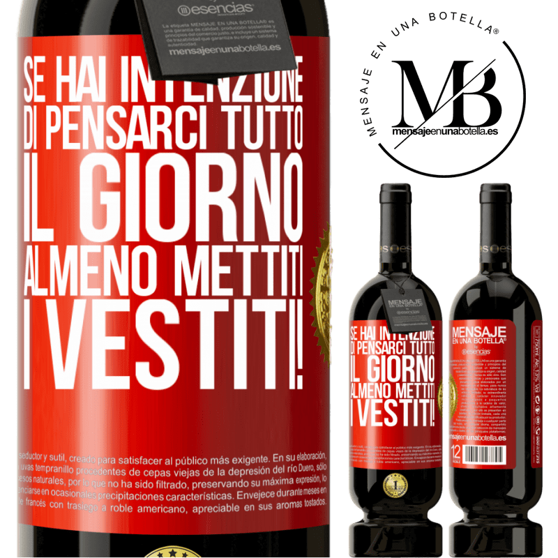 49,95 € Spedizione Gratuita | Vino rosso Edizione Premium MBS® Riserva Se hai intenzione di pensarci tutto il giorno, almeno mettiti i vestiti! Etichetta Rossa. Etichetta personalizzabile Riserva 12 Mesi Raccogliere 2016 Tempranillo