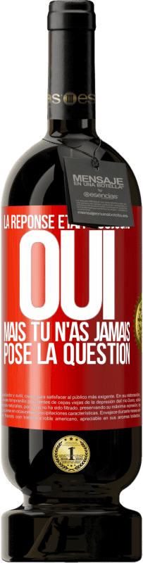 49,95 € | Vin rouge Édition Premium MBS® Réserve La réponse était toujours OUI. Mais tu n'as jamais posé la question Étiquette Rouge. Étiquette personnalisable Réserve 12 Mois Récolte 2015 Tempranillo