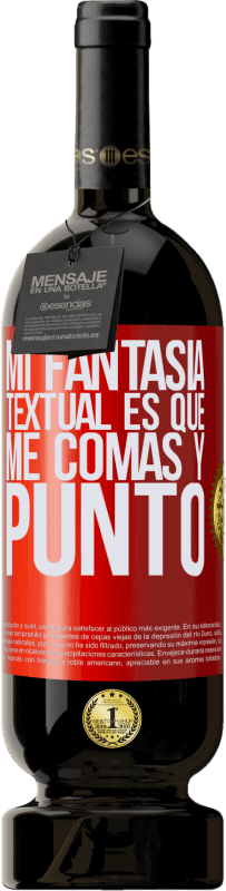 49,95 € | Vino Tinto Edición Premium MBS® Reserva Mi fantasía textual es que me comas y punto Etiqueta Roja. Etiqueta personalizable Reserva 12 Meses Cosecha 2016 Tempranillo
