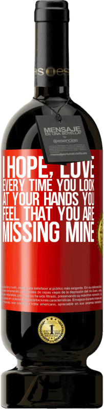 49,95 € Free Shipping | Red Wine Premium Edition MBS® Reserve I hope, love, every time you look at your hands you feel that you are missing mine Red Label. Customizable label Reserve 12 Months Harvest 2016 Tempranillo