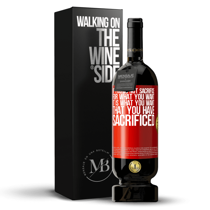 49,95 € Free Shipping | Red Wine Premium Edition MBS® Reserve If you do not sacrifice for what you want, it is what you want that you have sacrificed Red Label. Customizable label Reserve 12 Months Harvest 2014 Tempranillo