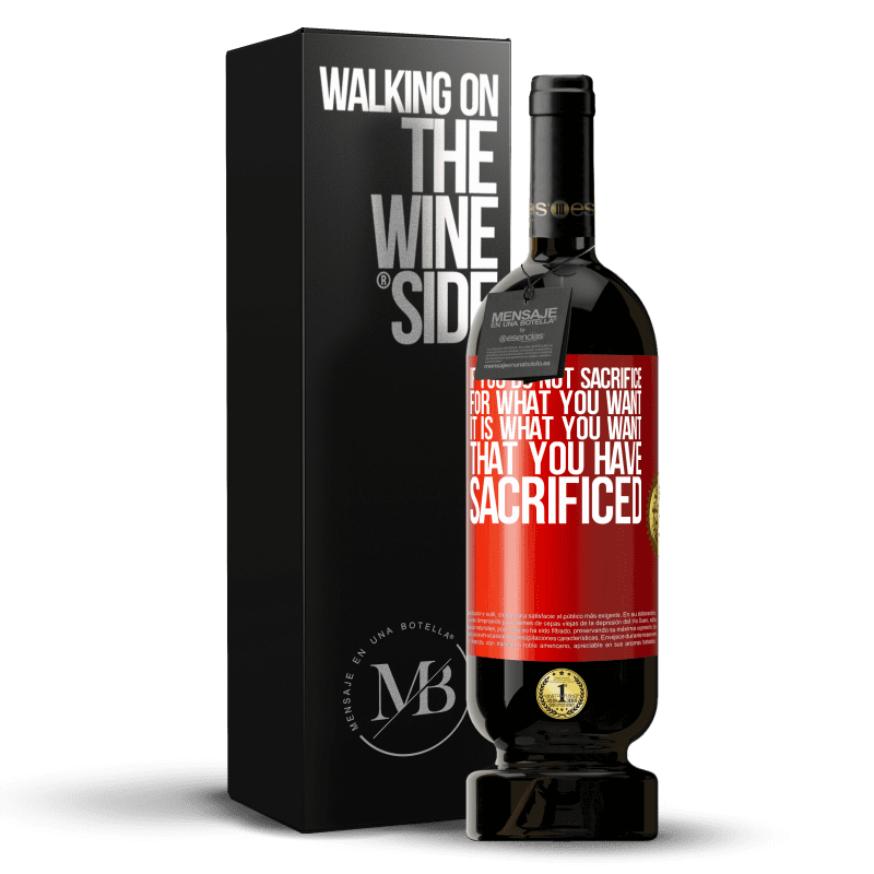 49,95 € Free Shipping | Red Wine Premium Edition MBS® Reserve If you do not sacrifice for what you want, it is what you want that you have sacrificed Red Label. Customizable label Reserve 12 Months Harvest 2016 Tempranillo