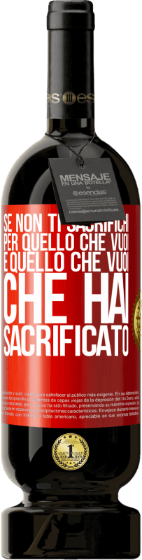 Spedizione Gratuita | Vino rosso Edizione Premium MBS® Riserva Se non ti sacrifichi per quello che vuoi, è quello che vuoi che hai sacrificato Etichetta Rossa. Etichetta personalizzabile Riserva 12 Mesi Raccogliere 2014 Tempranillo