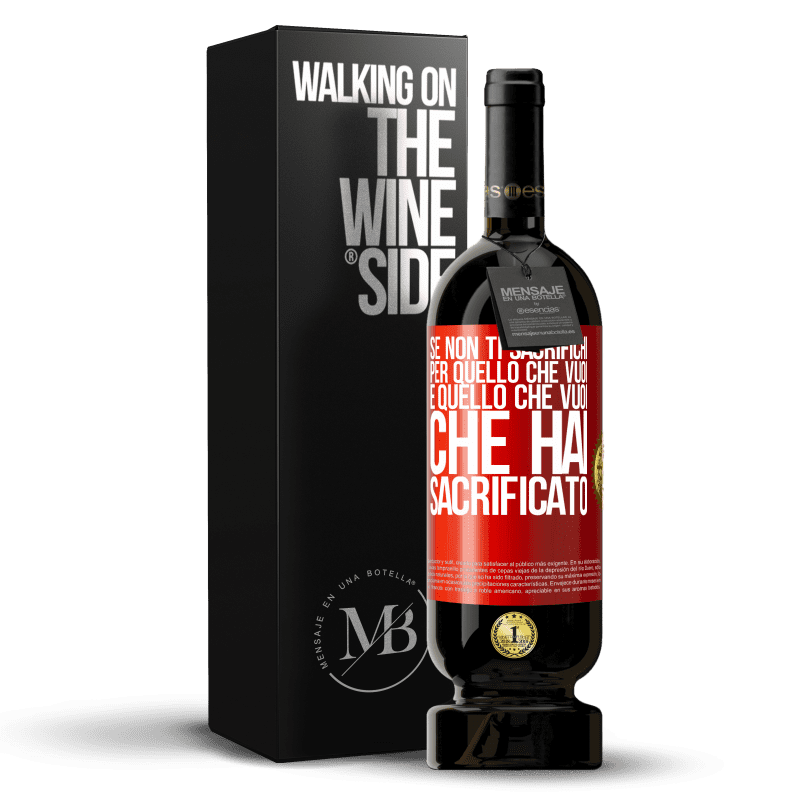 49,95 € Spedizione Gratuita | Vino rosso Edizione Premium MBS® Riserva Se non ti sacrifichi per quello che vuoi, è quello che vuoi che hai sacrificato Etichetta Rossa. Etichetta personalizzabile Riserva 12 Mesi Raccogliere 2015 Tempranillo