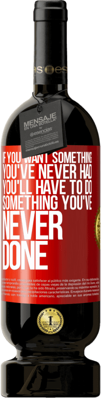 49,95 € Бесплатная доставка | Красное вино Premium Edition MBS® Бронировать Если вы хотите что-то, чего у вас никогда не было, вам придется делать то, чего вы никогда не делали Красная метка. Настраиваемая этикетка Бронировать 12 Месяцы Урожай 2016 Tempranillo