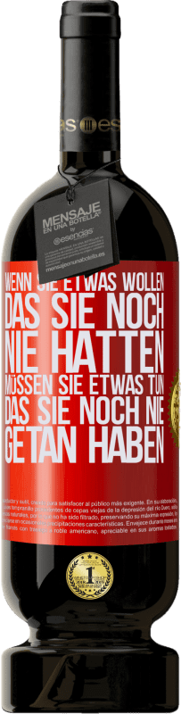 49,95 € Kostenloser Versand | Rotwein Premium Ausgabe MBS® Reserve Wenn du etwas willst, das du noch nie hattest, musst du etwas tun, das du noch nie getan hast Rote Markierung. Anpassbares Etikett Reserve 12 Monate Ernte 2016 Tempranillo