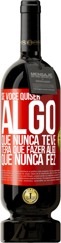 49,95 € Envio grátis | Vinho tinto Edição Premium MBS® Reserva Se você quiser algo que nunca teve, terá que fazer algo que nunca fez Etiqueta Vermelha. Etiqueta personalizável Reserva 12 Meses Colheita 2016 Tempranillo