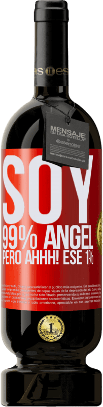 «Soy 99% ángel, pero ahhh! ese 1%» Edición Premium MBS® Reserva