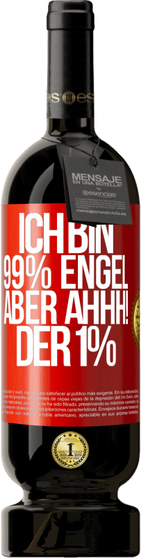 49,95 € | Rotwein Premium Ausgabe MBS® Reserve Ich bin 99% Engel aber ahhh! der 1% Rote Markierung. Anpassbares Etikett Reserve 12 Monate Ernte 2015 Tempranillo