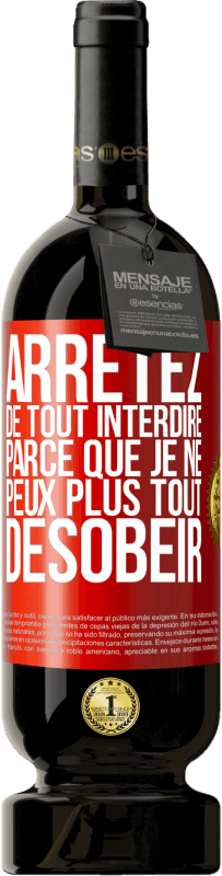 49,95 € | Vin rouge Édition Premium MBS® Réserve Arrêtez de tout interdire parce que je ne peux plus tout désobéir Étiquette Rouge. Étiquette personnalisable Réserve 12 Mois Récolte 2015 Tempranillo