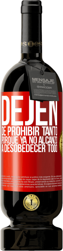 49,95 € Envío gratis | Vino Tinto Edición Premium MBS® Reserva Dejen de prohibir tanto porque ya no alcanzo a desobedecer todo Etiqueta Roja. Etiqueta personalizable Reserva 12 Meses Cosecha 2016 Tempranillo