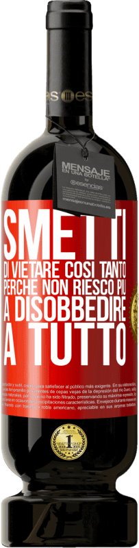 49,95 € Spedizione Gratuita | Vino rosso Edizione Premium MBS® Riserva Smetti di vietare così tanto perché non riesco più a disobbedire a tutto Etichetta Rossa. Etichetta personalizzabile Riserva 12 Mesi Raccogliere 2015 Tempranillo