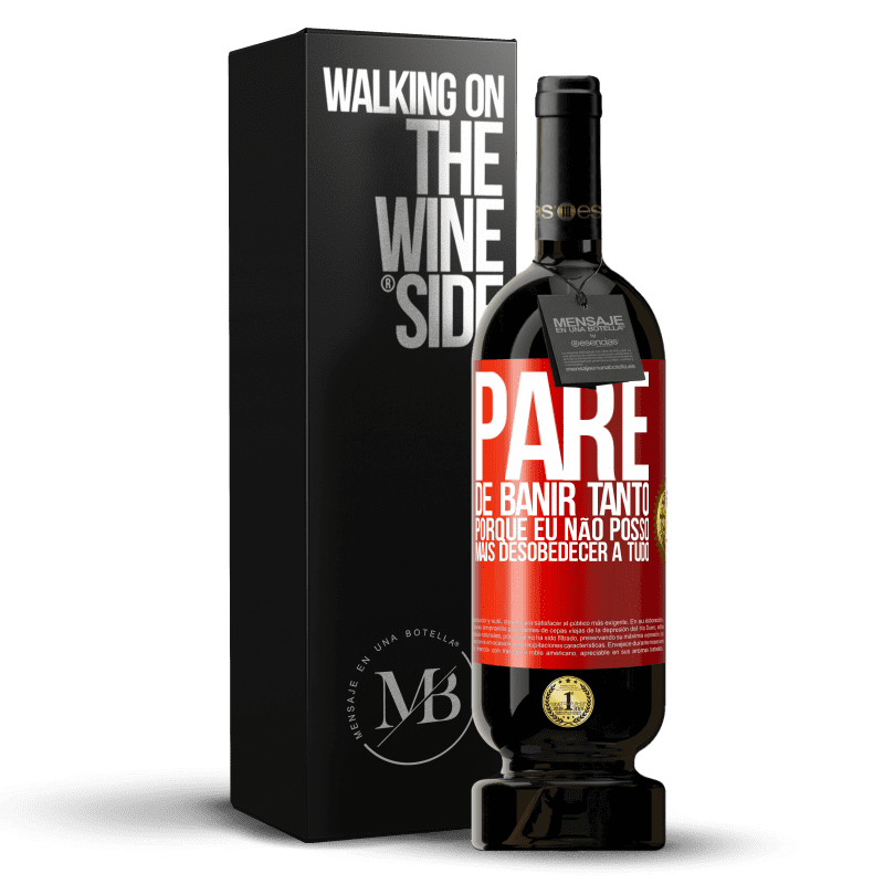 49,95 € Envio grátis | Vinho tinto Edição Premium MBS® Reserva Pare de banir tanto, porque eu não posso mais desobedecer a tudo Etiqueta Vermelha. Etiqueta personalizável Reserva 12 Meses Colheita 2015 Tempranillo