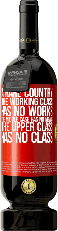 «まれな国：労働者階級には作品がなく、中間ケースには手段がなく、上流階級には階級がありません。奇妙な国» プレミアム版 MBS® 予約する