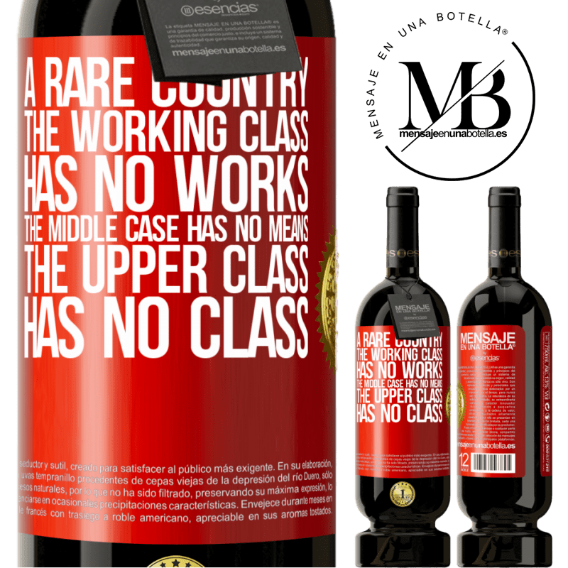 49,95 € Free Shipping | Red Wine Premium Edition MBS® Reserve A rare country: the working class has no works, the middle case has no means, the upper class has no class Red Label. Customizable label Reserve 12 Months Harvest 2016 Tempranillo