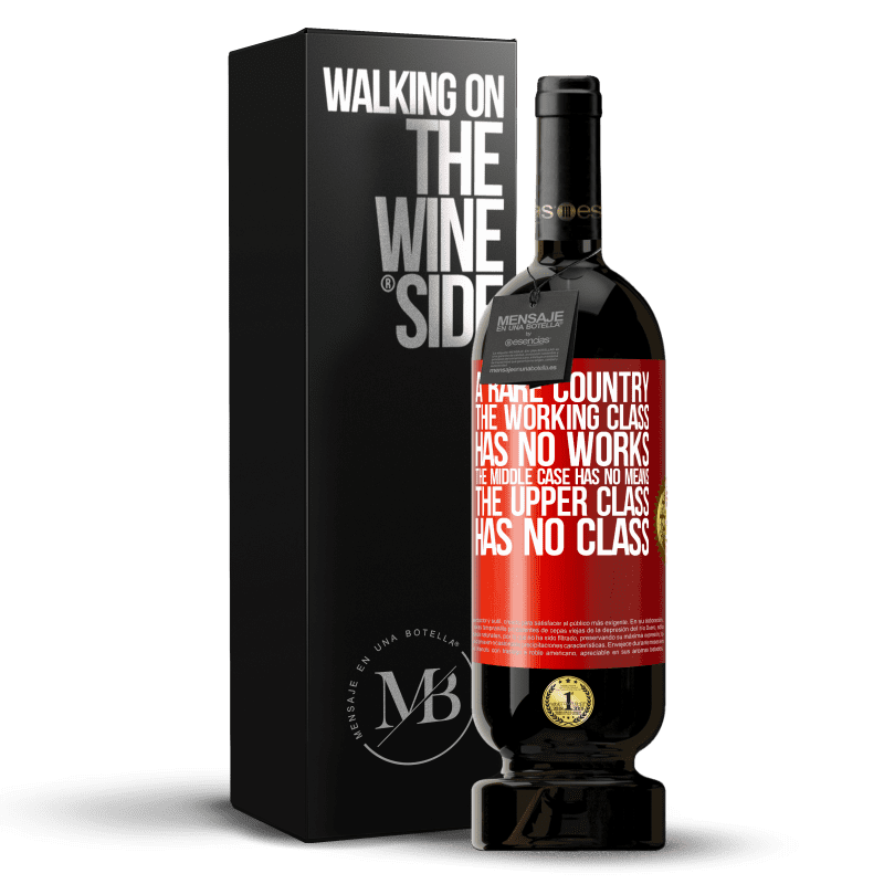49,95 € Free Shipping | Red Wine Premium Edition MBS® Reserve A rare country: the working class has no works, the middle case has no means, the upper class has no class Red Label. Customizable label Reserve 12 Months Harvest 2014 Tempranillo