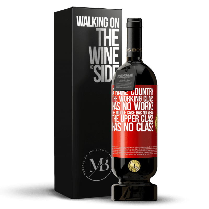 49,95 € Free Shipping | Red Wine Premium Edition MBS® Reserve A rare country: the working class has no works, the middle case has no means, the upper class has no class Red Label. Customizable label Reserve 12 Months Harvest 2016 Tempranillo