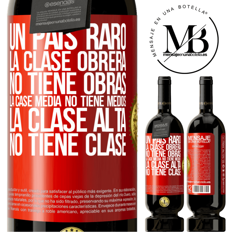 49,95 € Envío gratis | Vino Tinto Edición Premium MBS® Reserva Un país raro: la clase obrera no tiene obras, la case media no tiene medios, la clase alta no tiene clase Etiqueta Roja. Etiqueta personalizable Reserva 12 Meses Cosecha 2014 Tempranillo