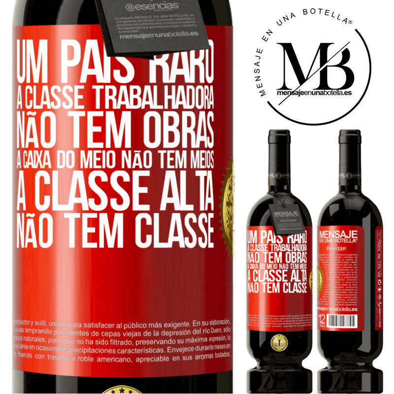 49,95 € Envio grátis | Vinho tinto Edição Premium MBS® Reserva Um país raro: a classe trabalhadora não tem obras, a caixa do meio não tem meios, a classe alta não tem classe Etiqueta Vermelha. Etiqueta personalizável Reserva 12 Meses Colheita 2016 Tempranillo