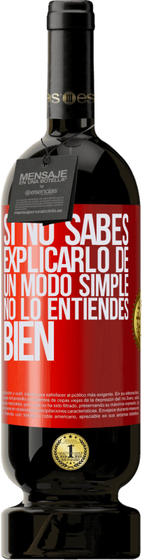 49,95 € | Vino Tinto Edición Premium MBS® Reserva Si no sabes explicarlo de un modo simple, no lo entiendes bien Etiqueta Roja. Etiqueta personalizable Reserva 12 Meses Cosecha 2015 Tempranillo