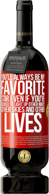 49,95 € | Red Wine Premium Edition MBS® Reserve You'll always be my favorite star, even if you've decided to light up other nights, other skies and other lives Red Label. Customizable label Reserve 12 Months Harvest 2016 Tempranillo