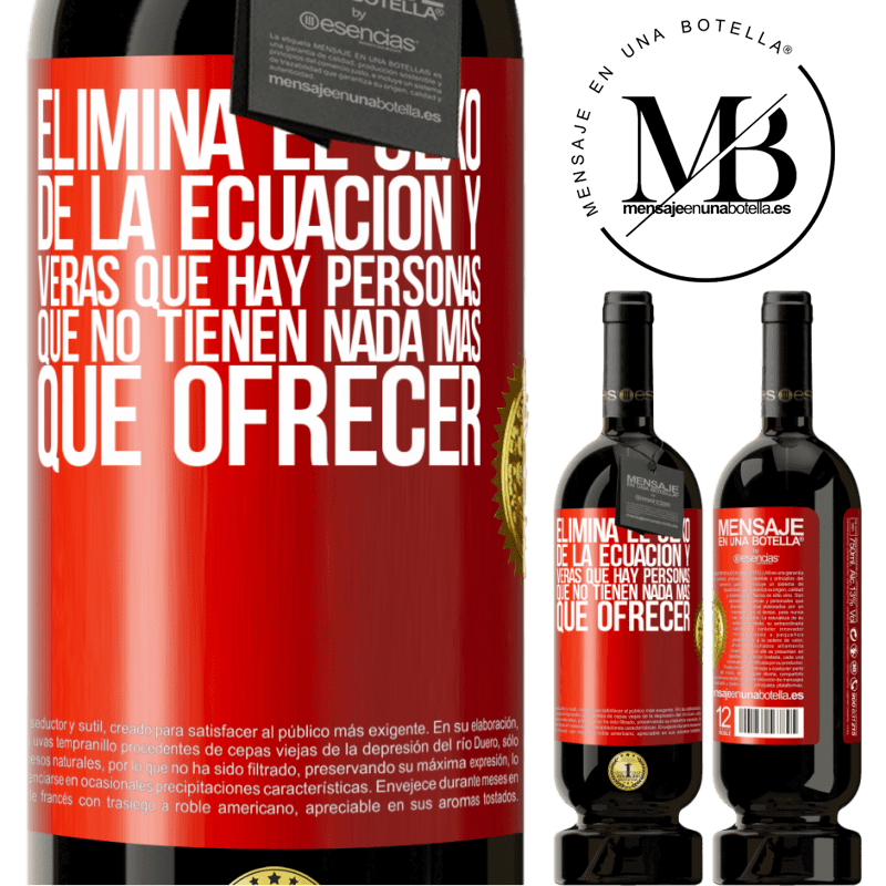 49,95 € Envío gratis | Vino Tinto Edición Premium MBS® Reserva Elimina el sexo de la ecuación y verás que hay personas que no tienen nada más que ofrecer Etiqueta Roja. Etiqueta personalizable Reserva 12 Meses Cosecha 2014 Tempranillo