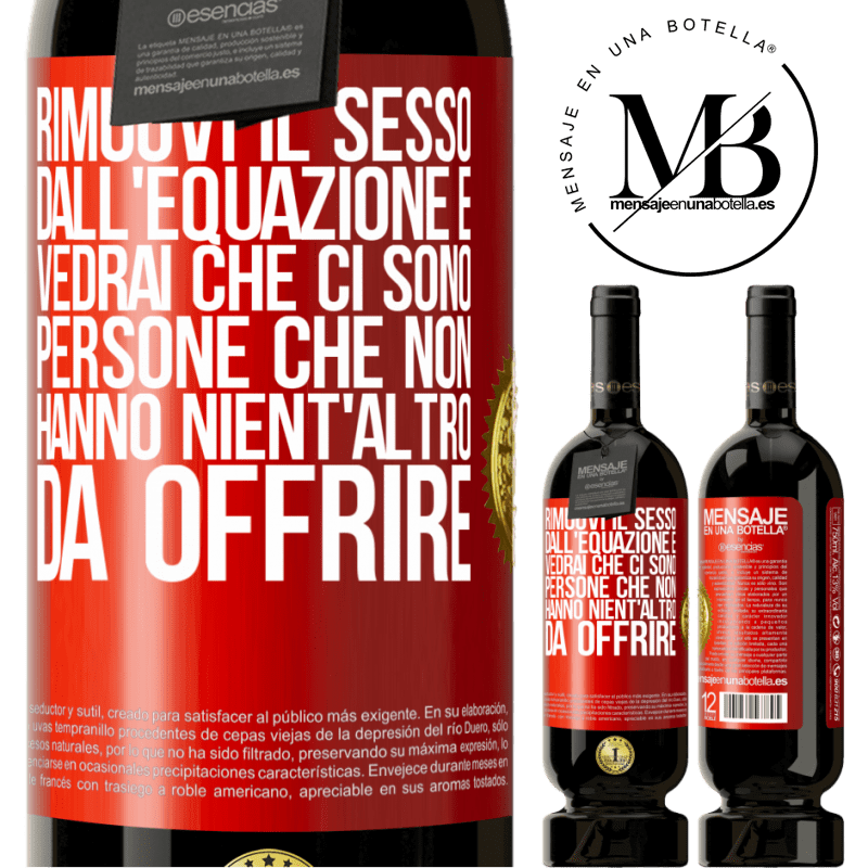 49,95 € Spedizione Gratuita | Vino rosso Edizione Premium MBS® Riserva Rimuovi il sesso dall'equazione e vedrai che ci sono persone che non hanno nient'altro da offrire Etichetta Rossa. Etichetta personalizzabile Riserva 12 Mesi Raccogliere 2016 Tempranillo