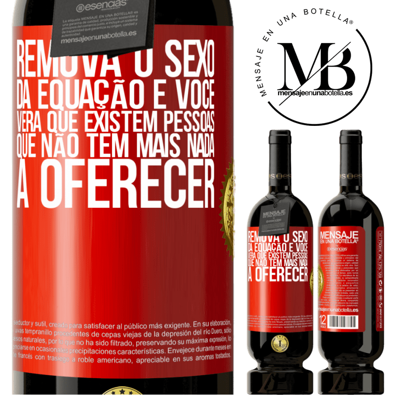 49,95 € Envio grátis | Vinho tinto Edição Premium MBS® Reserva Remova o sexo da equação e você verá que existem pessoas que não têm mais nada a oferecer Etiqueta Vermelha. Etiqueta personalizável Reserva 12 Meses Colheita 2014 Tempranillo