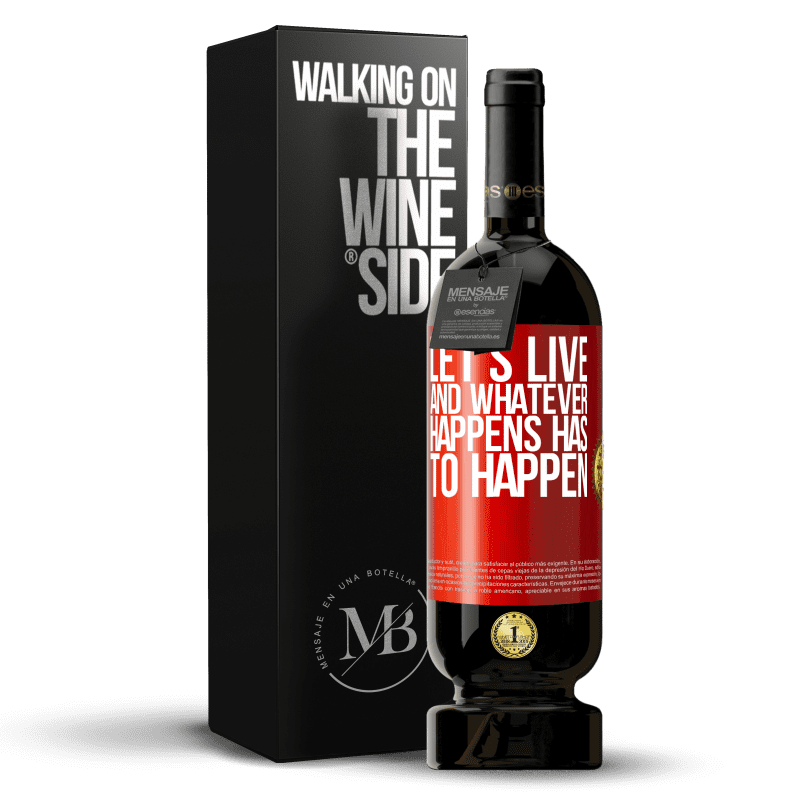 49,95 € Free Shipping | Red Wine Premium Edition MBS® Reserve Let's live. And whatever happens has to happen Red Label. Customizable label Reserve 12 Months Harvest 2016 Tempranillo