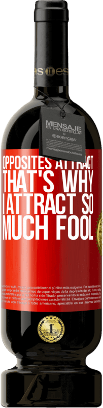 «Opposites attract. That's why I attract so much fool» Premium Edition MBS® Reserve