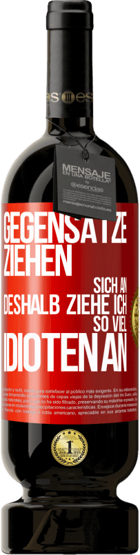 49,95 € | Rotwein Premium Ausgabe MBS® Reserve Gegensätze ziehen sich an. Deshalb ziehe ich so viel Idioten an Rote Markierung. Anpassbares Etikett Reserve 12 Monate Ernte 2015 Tempranillo