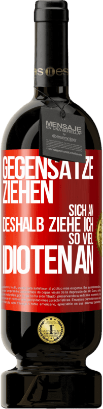 49,95 € Kostenloser Versand | Rotwein Premium Ausgabe MBS® Reserve Gegensätze ziehen sich an. Deshalb ziehe ich so viel Idioten an Rote Markierung. Anpassbares Etikett Reserve 12 Monate Ernte 2016 Tempranillo