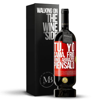 «Tú, yo, cama, frío, vino, abrazos. Piénsalo» Edición Premium MBS® Reserva