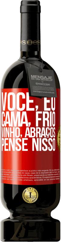 «Você, eu, cama, frio, vinho, abraços. Pense nisso» Edição Premium MBS® Reserva