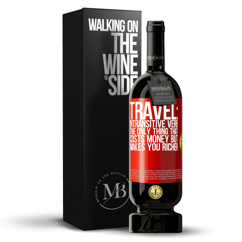 49,95 € Free Shipping | Red Wine Premium Edition MBS® Reserve Travel: intransitive verb. The only thing that costs money but makes you richer Red Label. Customizable label Reserve 12 Months Harvest 2015 Tempranillo