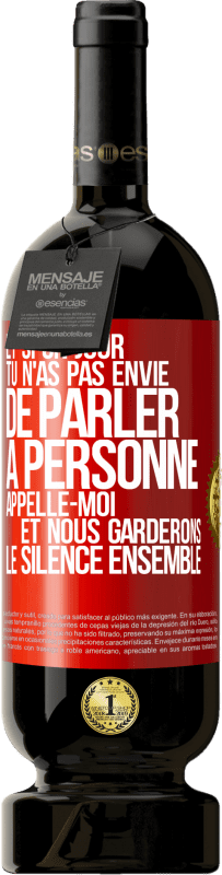 49,95 € | Vin rouge Édition Premium MBS® Réserve Et si un jour tu n'as pas envie de parler à personne, appelle-moi et nous garderons le silence ensemble Étiquette Rouge. Étiquette personnalisable Réserve 12 Mois Récolte 2015 Tempranillo