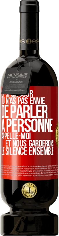 49,95 € Envoi gratuit | Vin rouge Édition Premium MBS® Réserve Et si un jour tu n'as pas envie de parler à personne, appelle-moi et nous garderons le silence ensemble Étiquette Rouge. Étiquette personnalisable Réserve 12 Mois Récolte 2016 Tempranillo