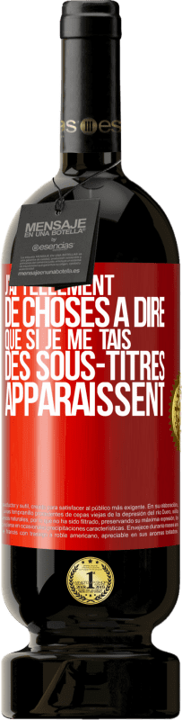 49,95 € | Vin rouge Édition Premium MBS® Réserve J'ai tellement de choses à dire que si je me tais, des sous-titres apparaissent Étiquette Rouge. Étiquette personnalisable Réserve 12 Mois Récolte 2015 Tempranillo