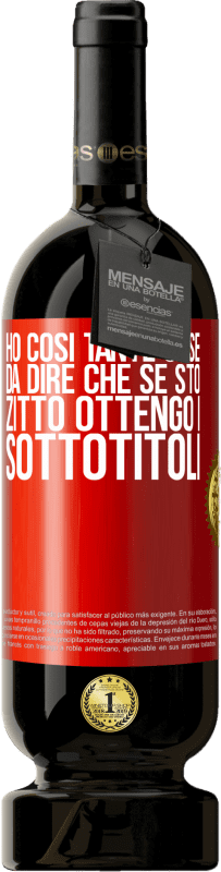 49,95 € | Vino rosso Edizione Premium MBS® Riserva Ho così tante cose da dire che se sto zitto ottengo i sottotitoli Etichetta Rossa. Etichetta personalizzabile Riserva 12 Mesi Raccogliere 2015 Tempranillo