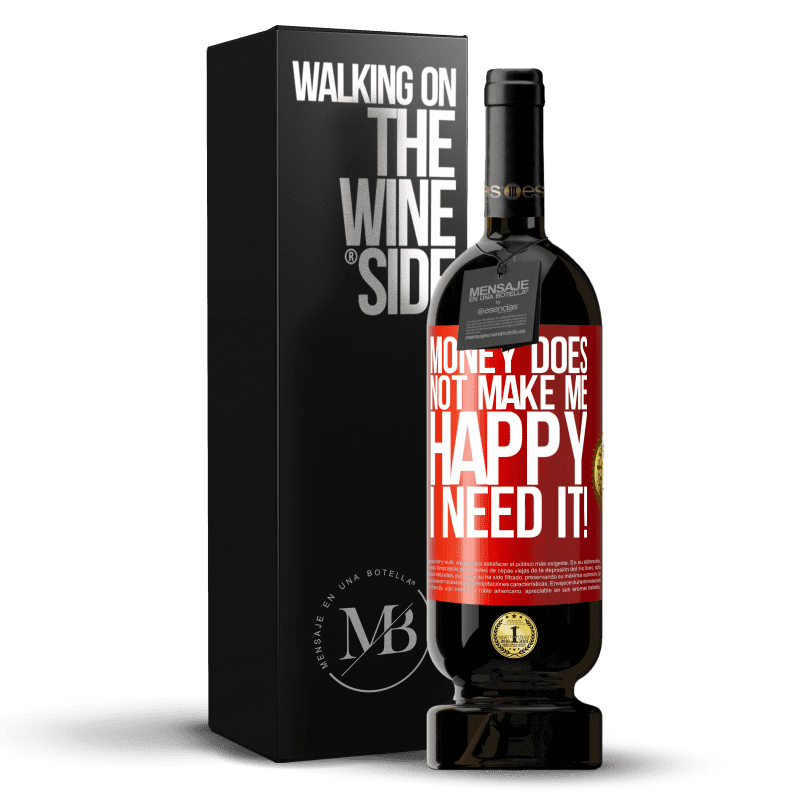 49,95 € Free Shipping | Red Wine Premium Edition MBS® Reserve Money does not make me happy. I need it! Red Label. Customizable label Reserve 12 Months Harvest 2014 Tempranillo