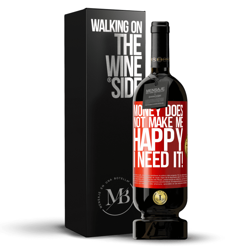 49,95 € Free Shipping | Red Wine Premium Edition MBS® Reserve Money does not make me happy. I need it! Red Label. Customizable label Reserve 12 Months Harvest 2015 Tempranillo