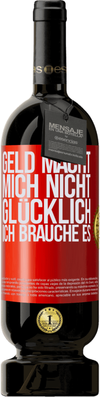 49,95 € Kostenloser Versand | Rotwein Premium Ausgabe MBS® Reserve Geld macht mich nicht glücklich. Ich brauche es Rote Markierung. Anpassbares Etikett Reserve 12 Monate Ernte 2016 Tempranillo